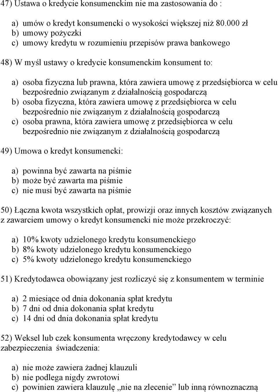 przedsiębiorca w celu bezpośrednio związanym z działalnością gospodarczą b) osoba fizyczna, która zawiera umowę z przedsiębiorca w celu bezpośrednio nie związanym z działalnością gospodarczą c) osoba