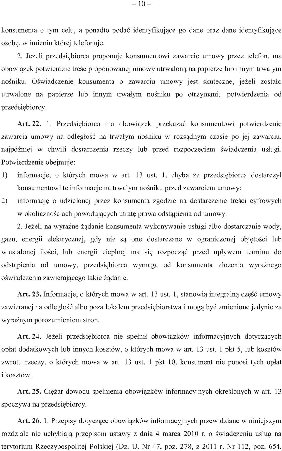 Oświadczenie konsumenta o zawarciu umowy jest skuteczne, jeżeli zostało utrwalone na papierze lub innym trwałym nośniku po otrzymaniu potwierdzenia od przedsiębiorcy. Art. 22. 1.