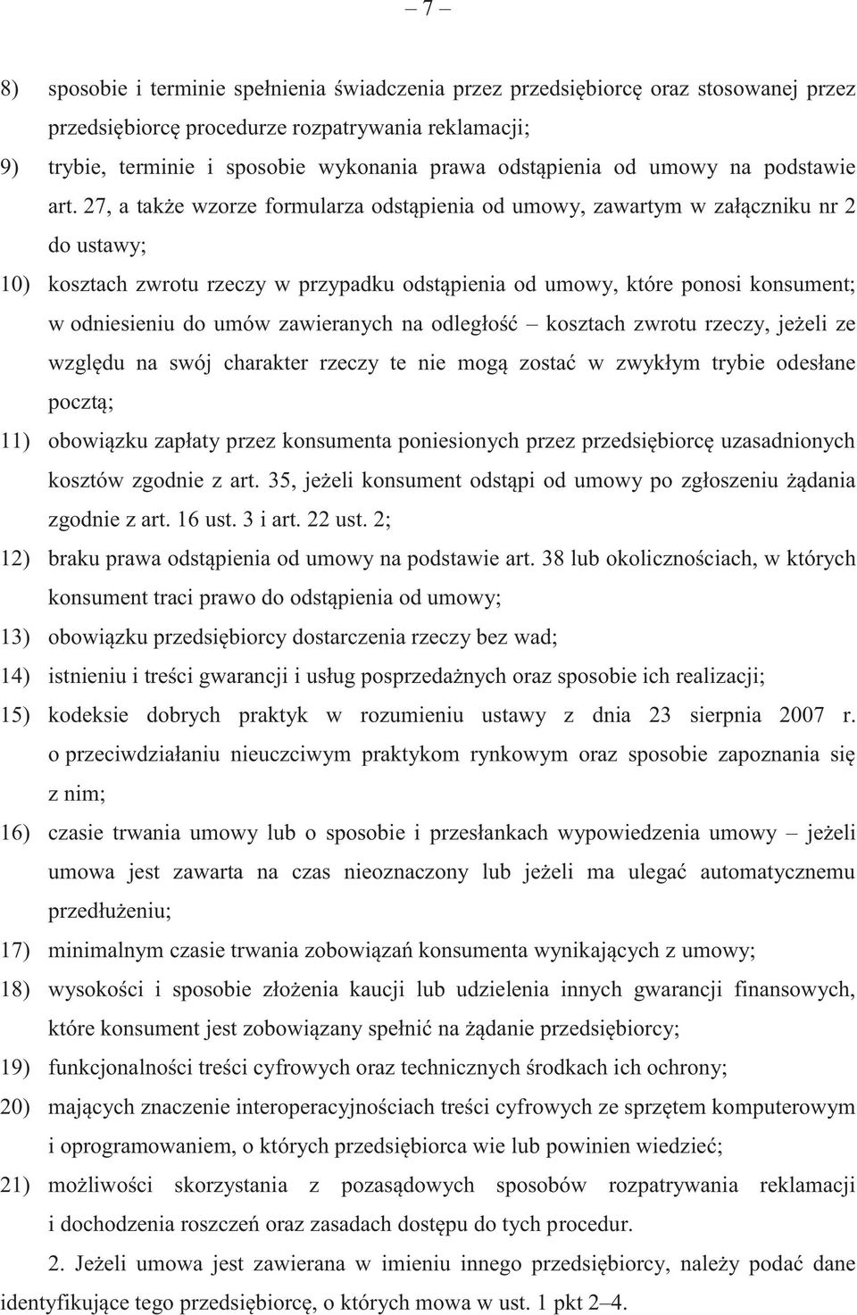 27, a także wzorze formularza odstąpienia od umowy, zawartym w załączniku nr 2 do ustawy; 10) kosztach zwrotu rzeczy w przypadku odstąpienia od umowy, które ponosi konsument; w odniesieniu do umów