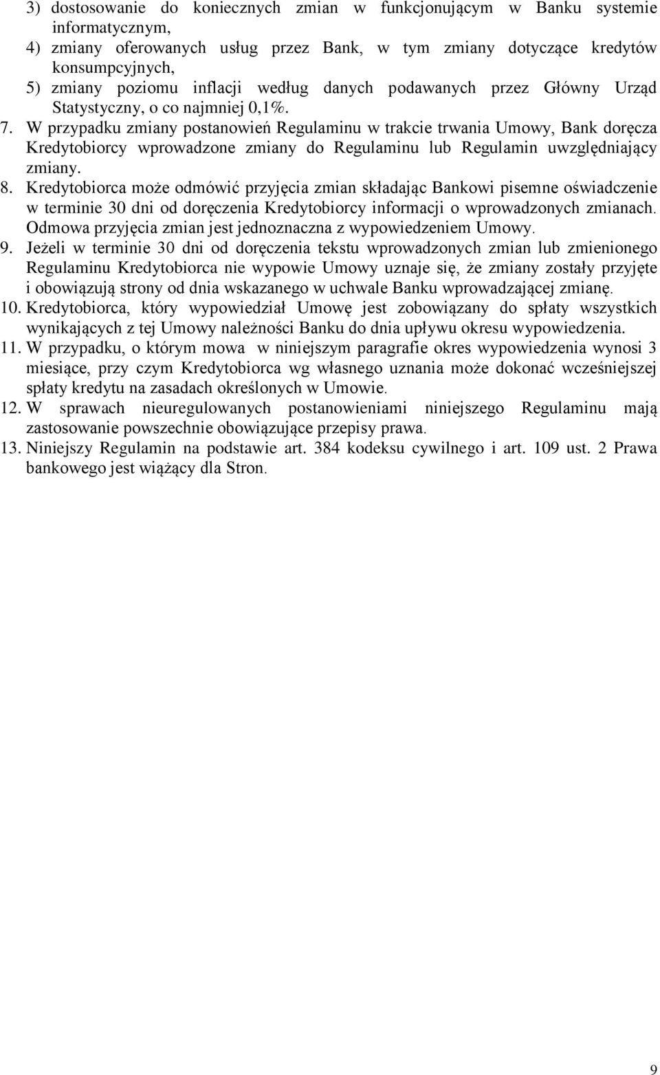 W przypadku zmiany postanowień Regulaminu w trakcie trwania Umowy, Bank doręcza Kredytobiorcy wprowadzone zmiany do Regulaminu lub Regulamin uwzględniający zmiany. 8.