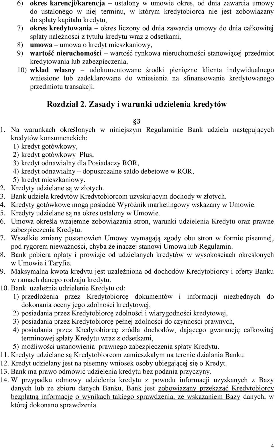 nieruchomości stanowiącej przedmiot kredytowania lub zabezpieczenia, 10) wkład własny udokumentowane środki pieniężne klienta indywidualnego wniesione lub zadeklarowane do wniesienia na sfinansowanie