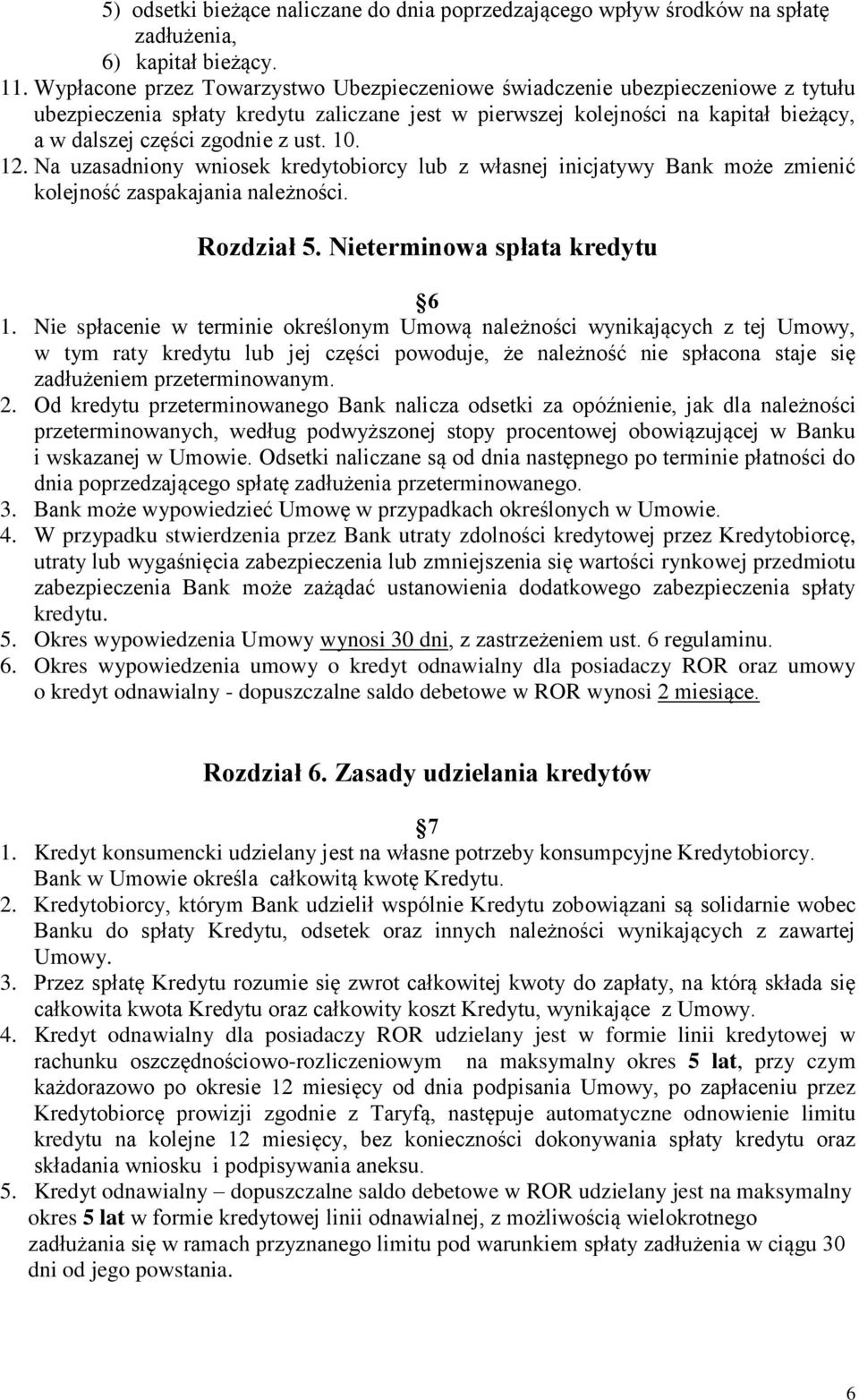 ust. 10. 12. Na uzasadniony wniosek kredytobiorcy lub z własnej inicjatywy Bank może zmienić kolejność zaspakajania należności. Rozdział 5. Nieterminowa spłata kredytu 6 1.