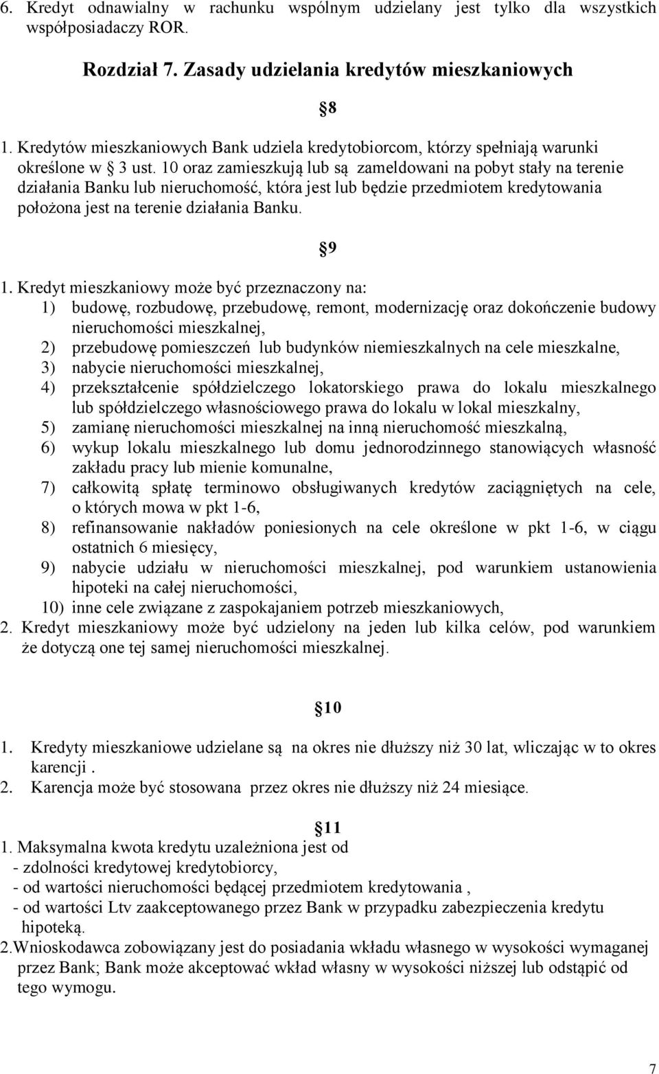 10 oraz zamieszkują lub są zameldowani na pobyt stały na terenie działania Banku lub nieruchomość, która jest lub będzie przedmiotem kredytowania położona jest na terenie działania Banku. 8 9 1.