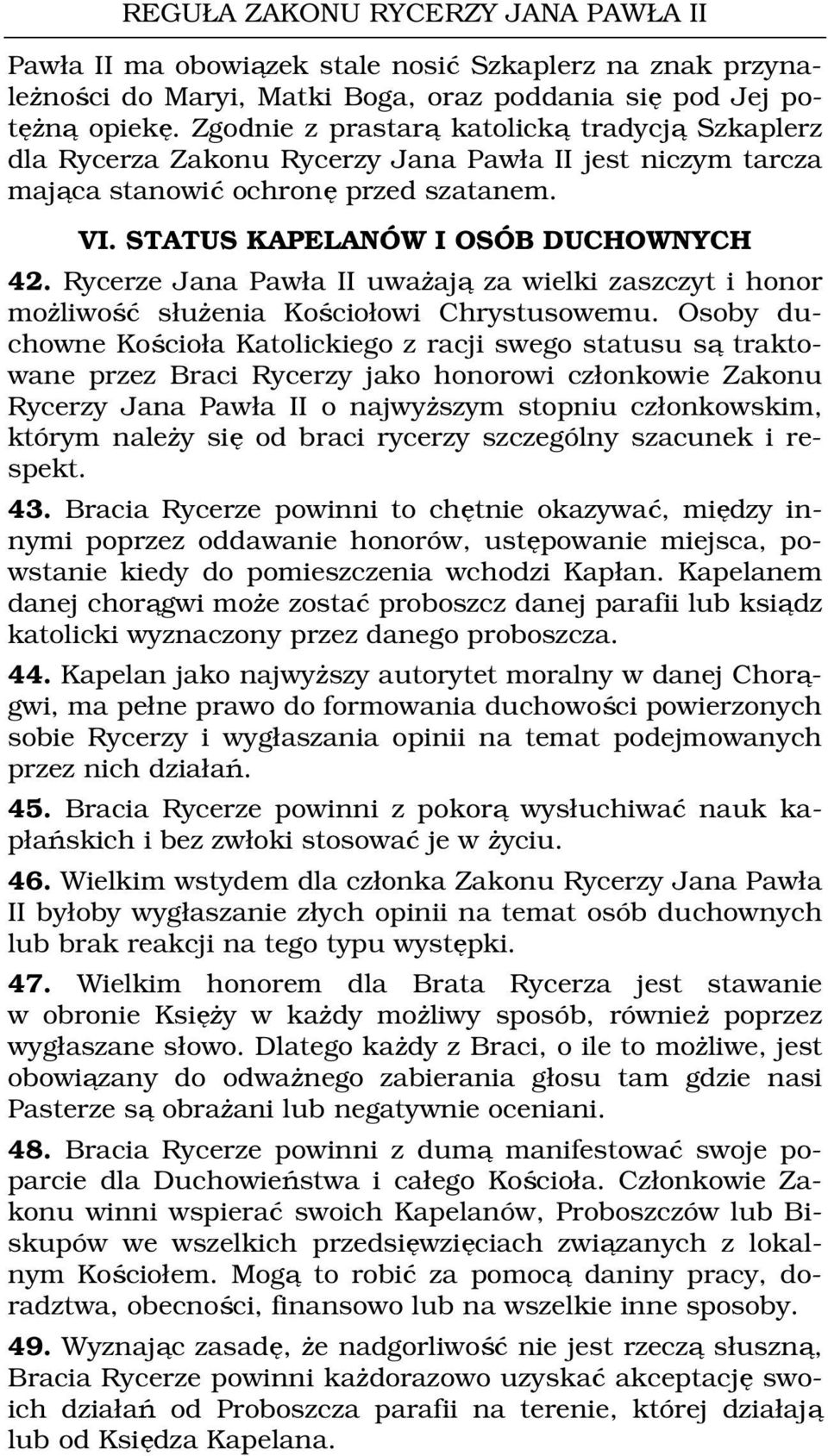 Rycerze Jana Pawła II uważają za wielki zaszczyt i honor możliwość służenia Kościołowi Chrystusowemu.