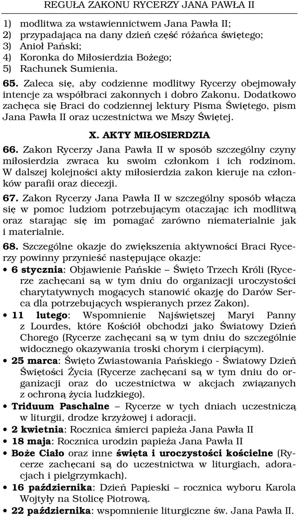 Dodatkowo zachęca się Braci do codziennej lektury Pisma Świętego, pism Jana Pawła II oraz uczestnictwa we Mszy Świętej. X. AKTY MIŁOSIERDZIA 66.