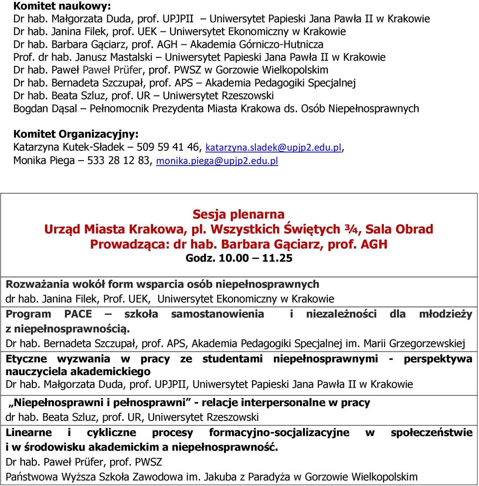 Bernadeta Szczupał, prof. APS Akademia Pedagogiki Specjalnej Dr hab. Beata Szluz, prof. UR Uniwersytet Rzeszowski Bogdan Dąsal Pełnomocnik Prezydenta Miasta Krakowa ds.