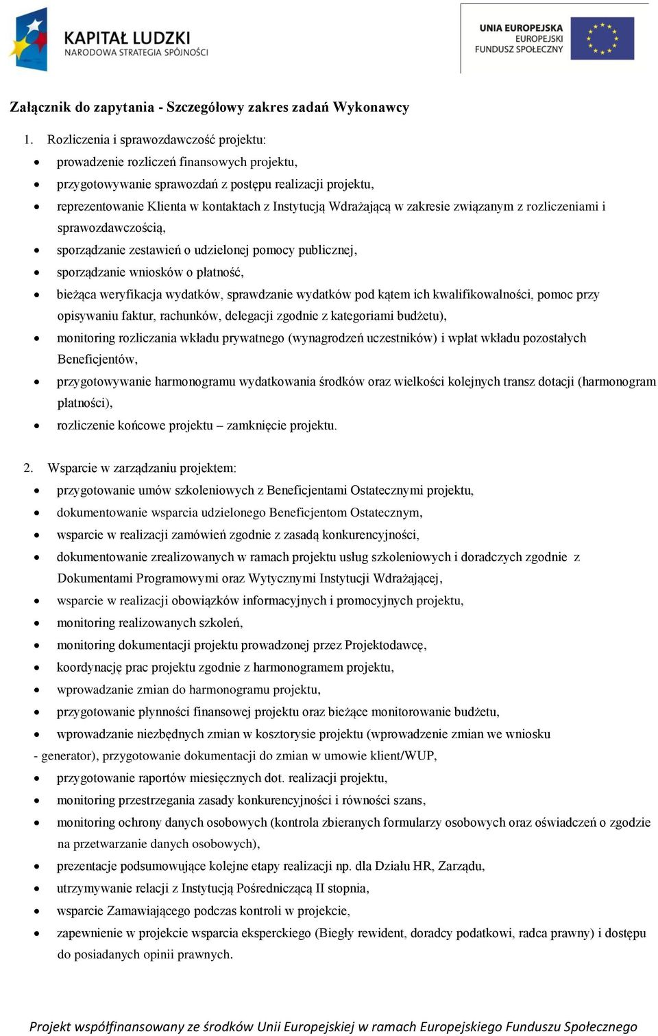 Wdrażającą w zakresie związanym z rozliczeniami i sprawozdawczością, sporządzanie zestawień o udzielonej pomocy publicznej, sporządzanie wniosków o płatność, bieżąca weryfikacja wydatków, sprawdzanie