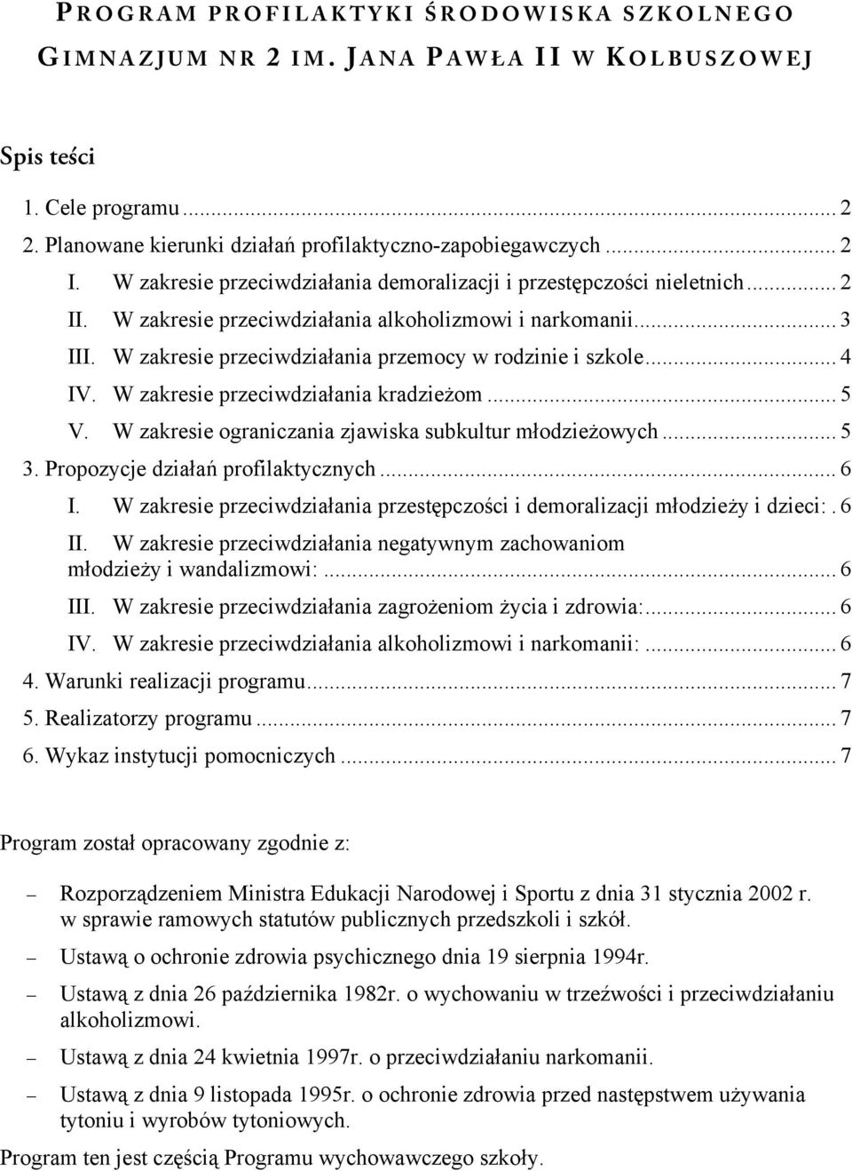 W zakresie ograniczania zjawiska subkultur młodzieżowych... 5 3. Propozycje działań profilaktycznych... 6 I. W zakresie przeciwdziałania przestępczości i demoralizacji młodzieży i dzieci:.6 II.