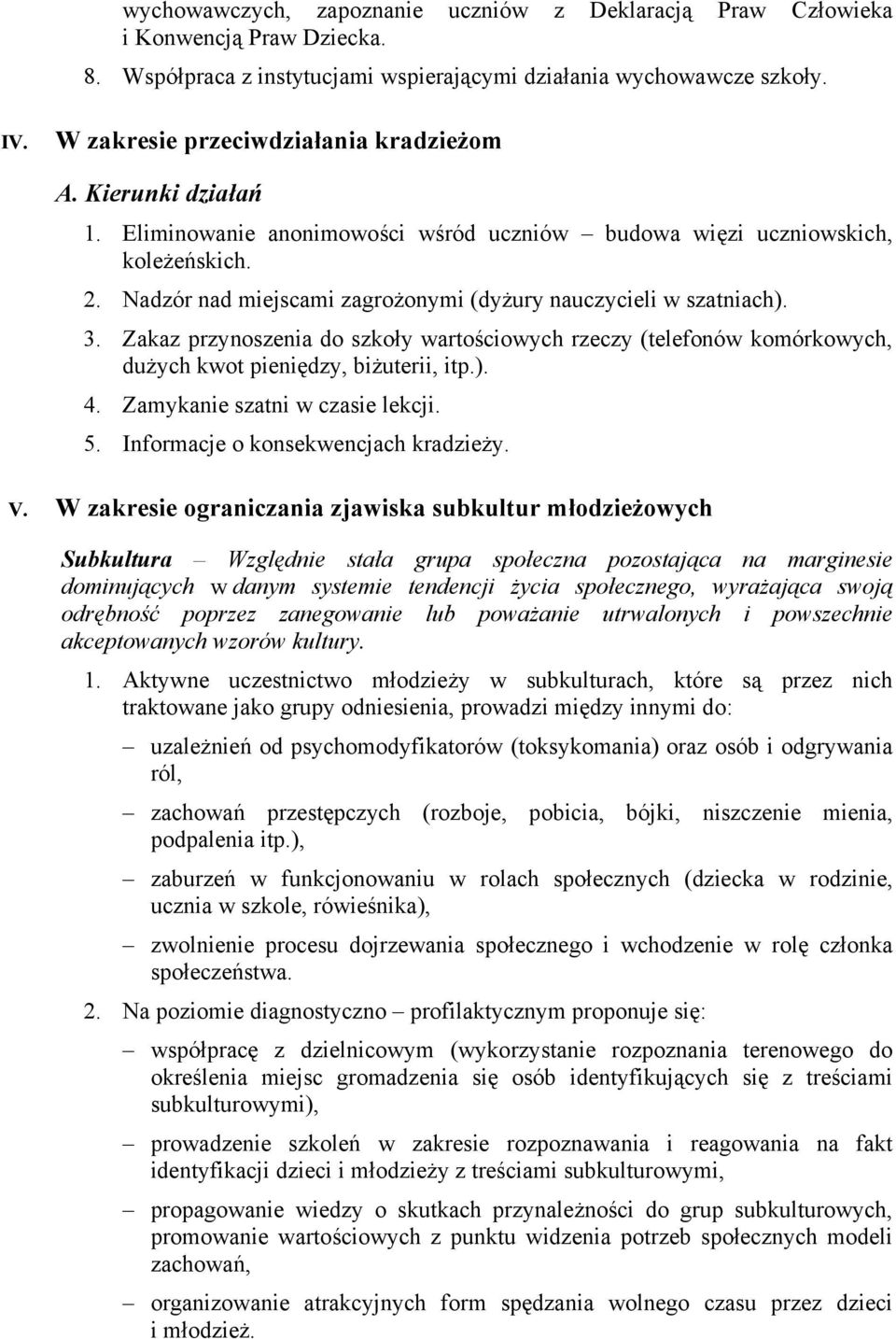 Nadzór nad miejscami zagrożonymi (dyżury nauczycieli w szatniach). 3. Zakaz przynoszenia do szkoły wartościowych rzeczy (telefonów komórkowych, dużych kwot pieniędzy, biżuterii, itp.). 4.