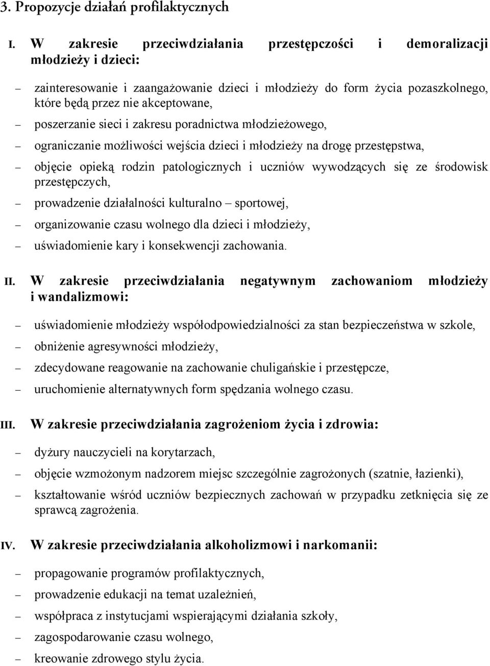 poszerzanie sieci i zakresu poradnictwa młodzieżowego, ograniczanie możliwości wejścia dzieci i młodzieży na drogę przestępstwa, objęcie opieką rodzin patologicznych i uczniów wywodzących się ze