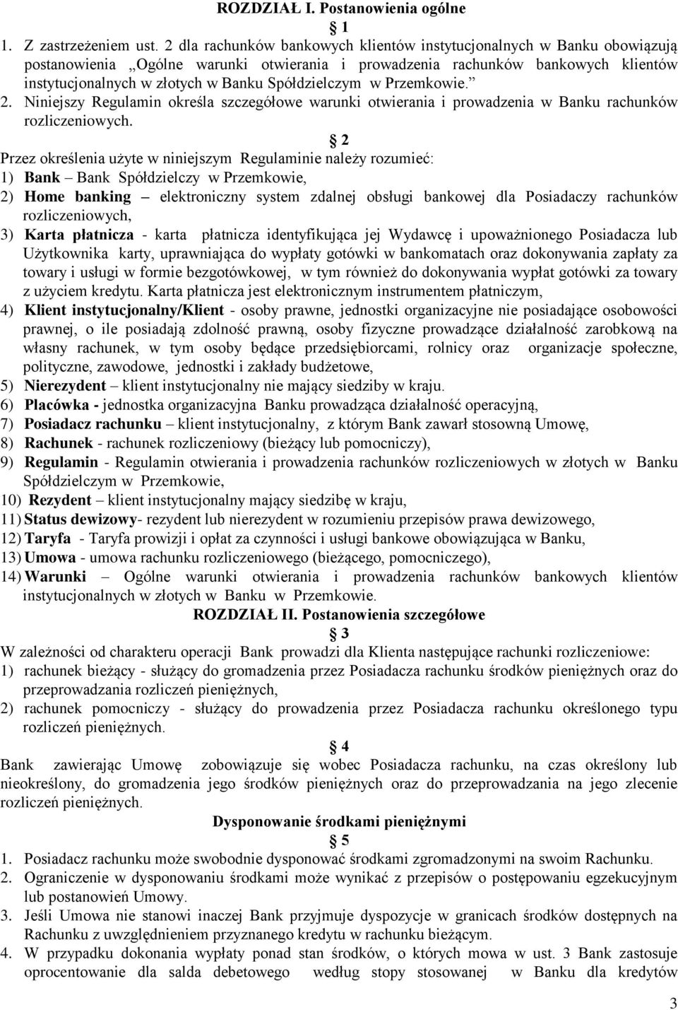 Spółdzielczym w Przemkowie. 2. Niniejszy Regulamin określa szczegółowe warunki otwierania i prowadzenia w Banku rachunków rozliczeniowych.