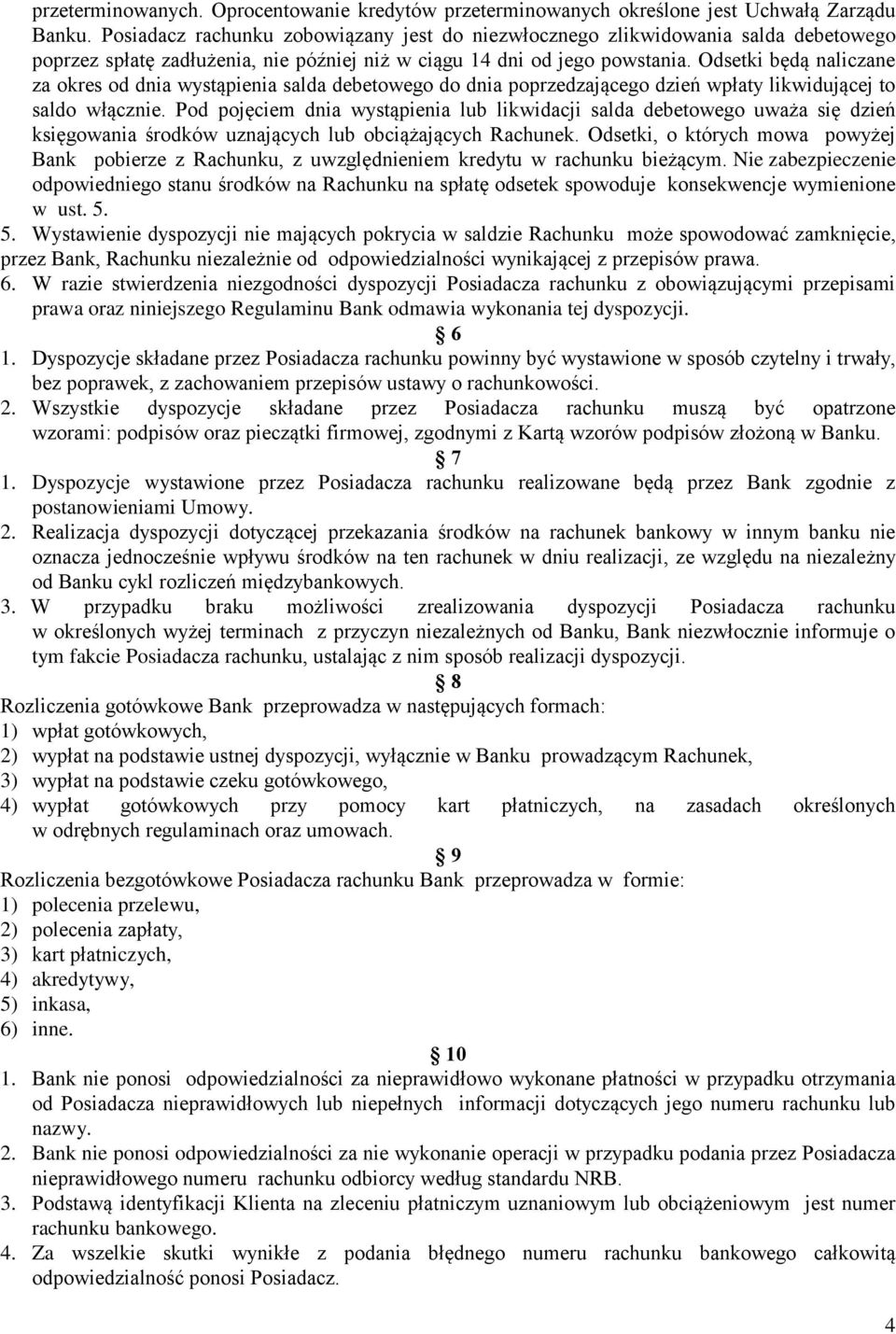 Odsetki będą naliczane za okres od dnia wystąpienia salda debetowego do dnia poprzedzającego dzień wpłaty likwidującej to saldo włącznie.