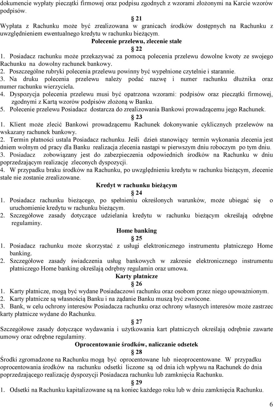 Posiadacz rachunku może przekazywać za pomocą polecenia przelewu dowolne kwoty ze swojego Rachunku na dowolny rachunek bankowy. 2.