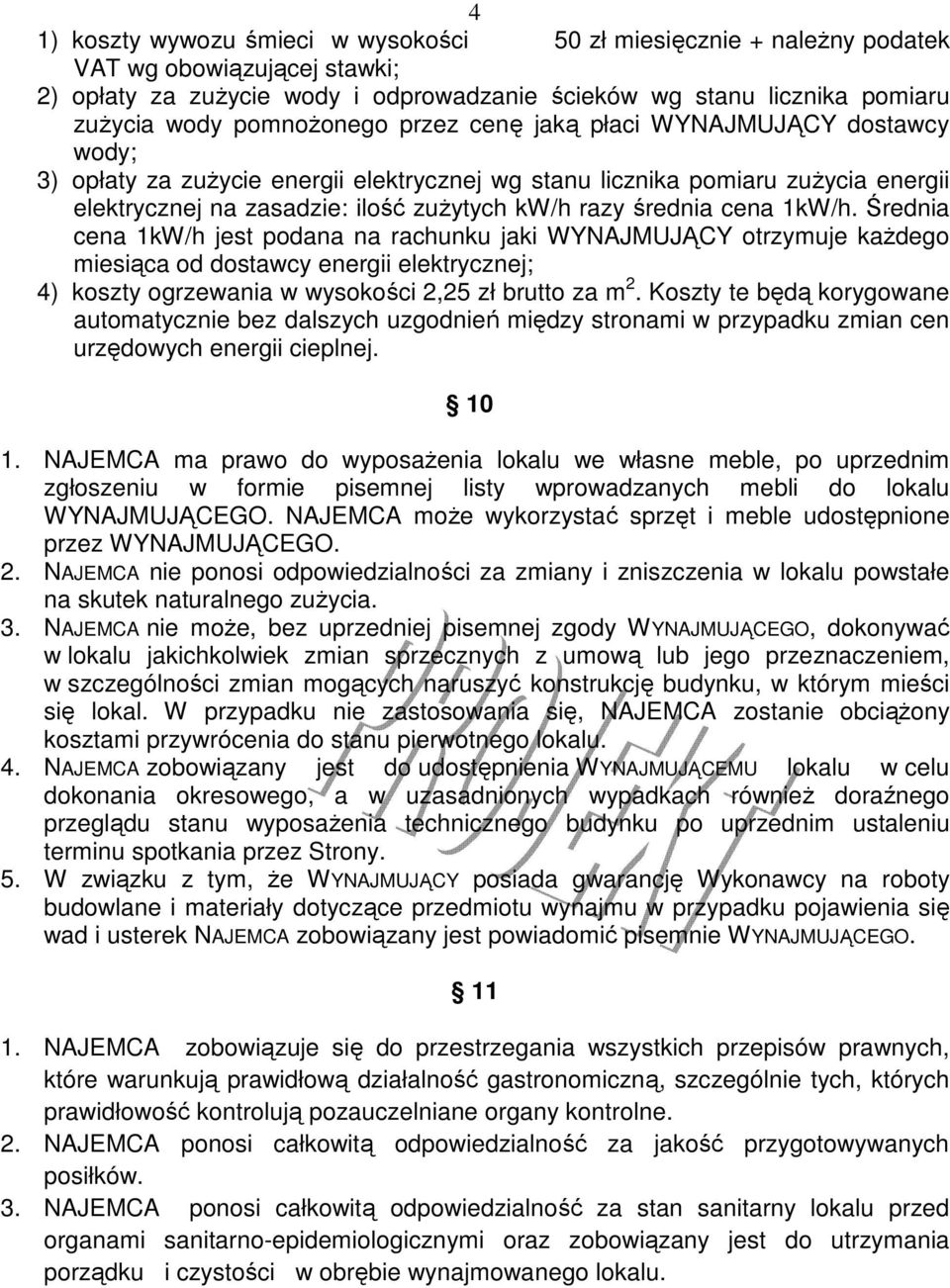 średnia cena 1kW/h. Średnia cena 1kW/h jest podana na rachunku jaki WYNAJMUJĄCY otrzymuje kaŝdego miesiąca od dostawcy energii elektrycznej; 4) koszty ogrzewania w wysokości 2,25 zł brutto za m 2.