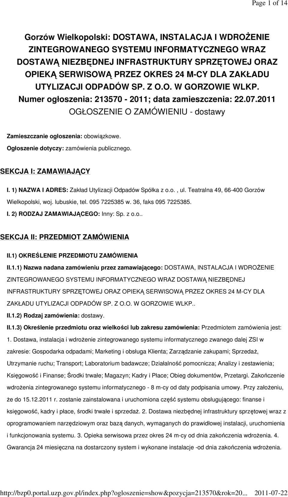 Ogłoszenie dotyczy: zamówienia publicznego. SEKCJA I: ZAMAWIAJĄCY I. 1) NAZWA I ADRES: Zakład Utylizacji Odpadów Spółka z o.o., ul. Teatralna 49, 66-400 Gorzów Wielkopolski, woj. lubuskie, tel.