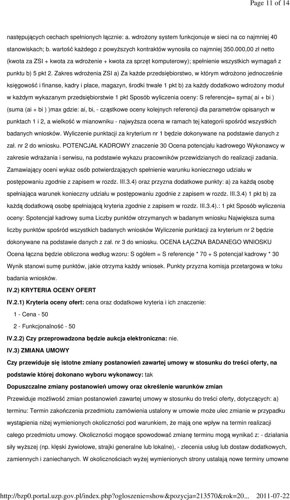 Zakres wdrożenia ZSI a) Za każde przedsiębiorstwo, w którym wdrożono jednocześnie księgowość i finanse, kadry i płace, magazyn, środki trwałe 1 pkt b) za każdy dodatkowo wdrożony moduł w każdym