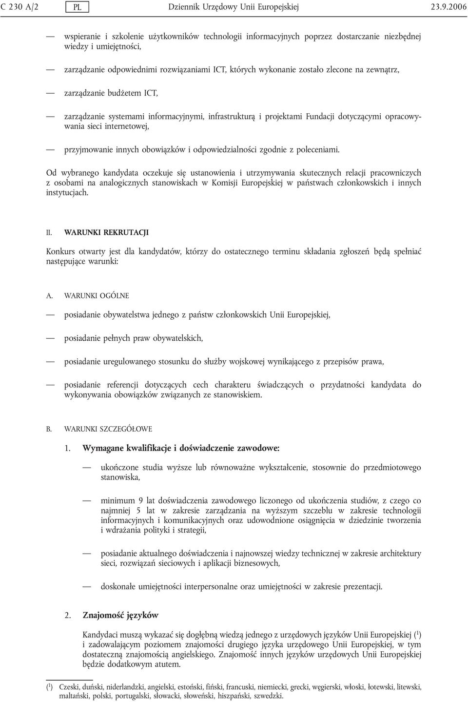 zlecone na zewnątrz, zarządzanie budżetem ICT, zarządzanie systemami informacyjnymi, infrastrukturą i projektami Fundacji dotyczącymi opracowywania sieci internetowej, przyjmowanie innych obowiązków
