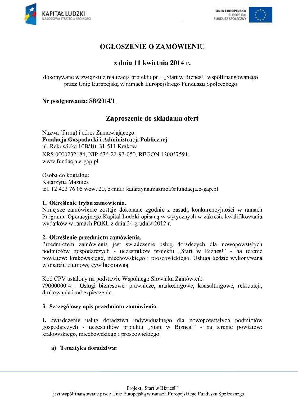 Gospodarki i Administracji Publicznej ul. Rakowicka 10B/10, 31-511 Kraków KRS 0000232184, NIP 676-22-93-050, REGON 120037591, www.fundacja.e-gap.pl Osoba do kontaktu: Katarzyna Maźnica tel.