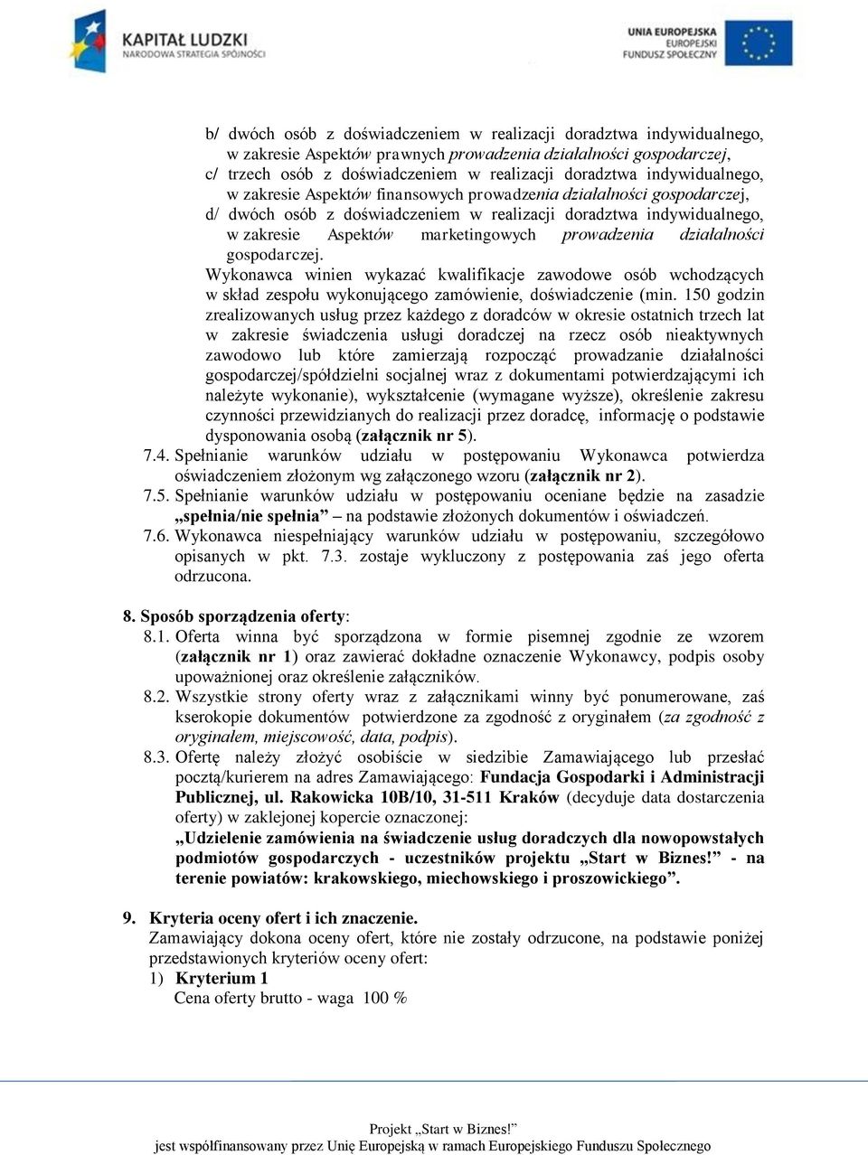 prowadzenia działalności gospodarczej. Wykonawca winien wykazać kwalifikacje zawodowe osób wchodzących w skład zespołu wykonującego zamówienie, doświadczenie (min.