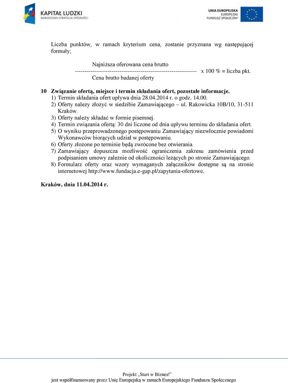 2) Oferty należy złożyć w siedzibie Zamawiającego ul. Rakowicka 10B/10, 31-511 Kraków. 3) Oferty należy składać w formie pisemnej.