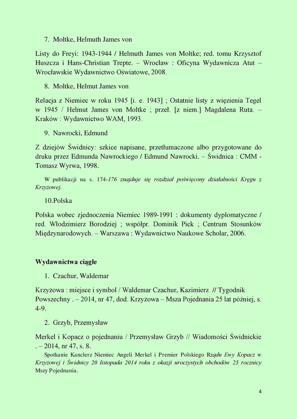 1943] ; Ostatnie listy z więzienia Tegel w 1945 / Helmut James von Moltke ; przeł. [z niem.] Magdalena Ruta. Kraków : Wydawnictwo WAM, 1993. 9.