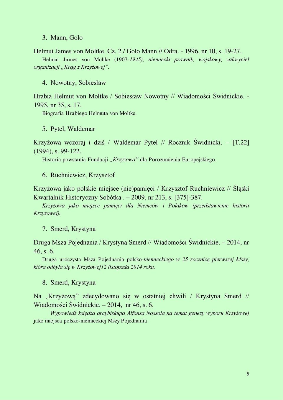 Pytel, Waldemar Krzyżowa wczoraj i dziś / Waldemar Pytel // Rocznik Świdnicki. [T.22] (1994), s. 99-122. Historia powstania Fundacji Krzyżowa dla Porozumienia Europejskiego. 6.