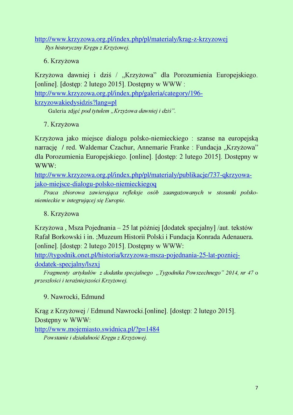 Krzyżowa Krzyżowa jako miejsce dialogu polsko-niemieckiego : szanse na europejską narrację / red. Waldemar Czachur, Annemarie Franke : Fundacja Krzyżowa dla Porozumienia Europejskiego. [online].