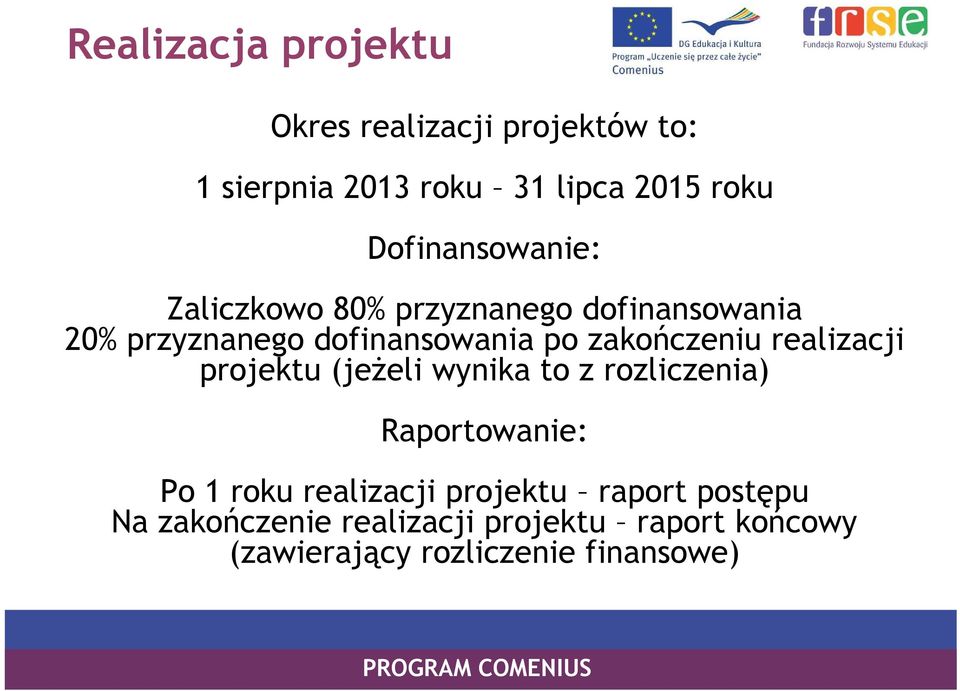 zakończeniu realizacji projektu (jeżeli wynika to z rozliczenia) Raportowanie: Po 1 roku