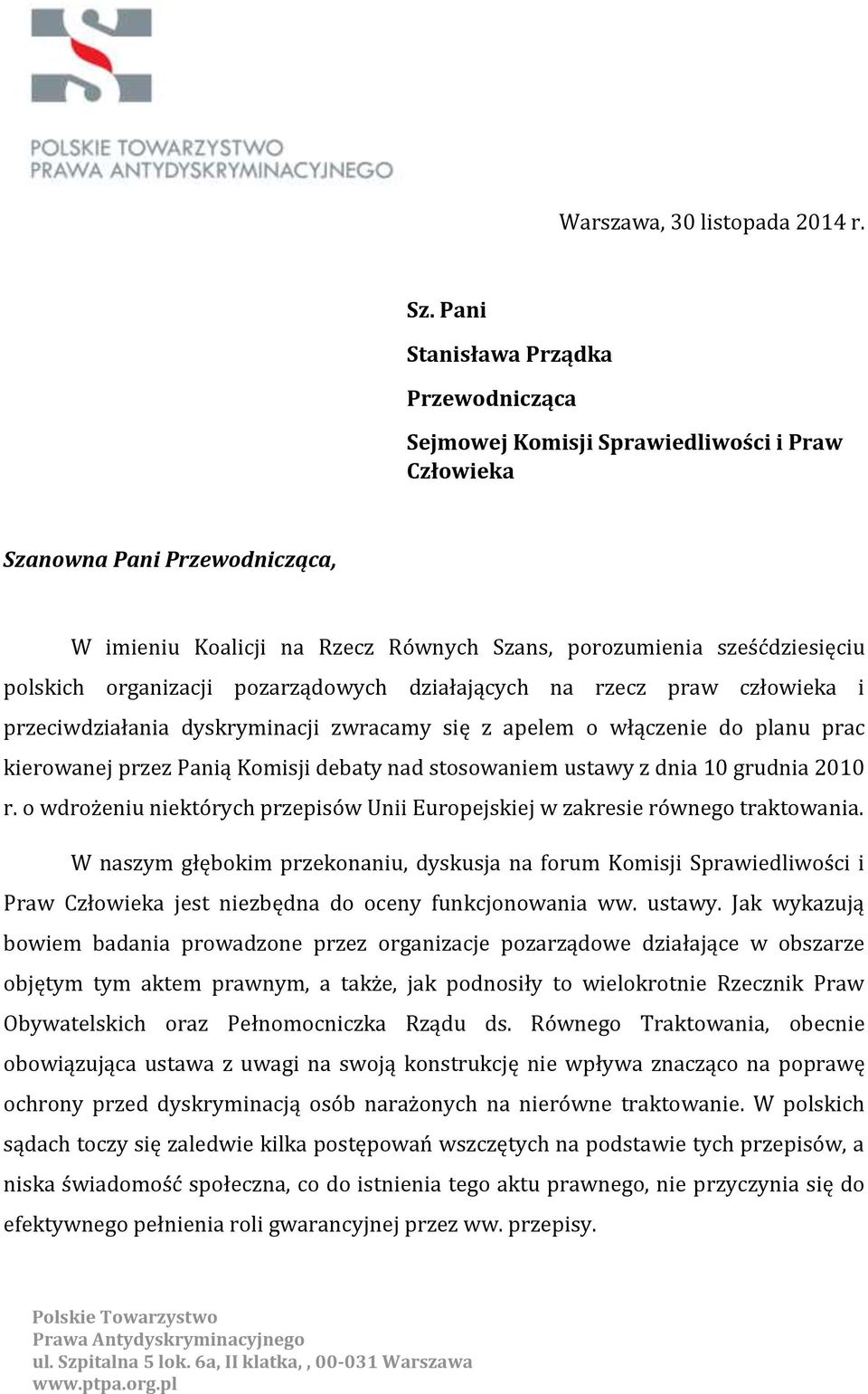 organizacji pozarządowych działających na rzecz praw człowieka i przeciwdziałania dyskryminacji zwracamy się z apelem o włączenie do planu prac kierowanej przez Panią Komisji debaty nad stosowaniem