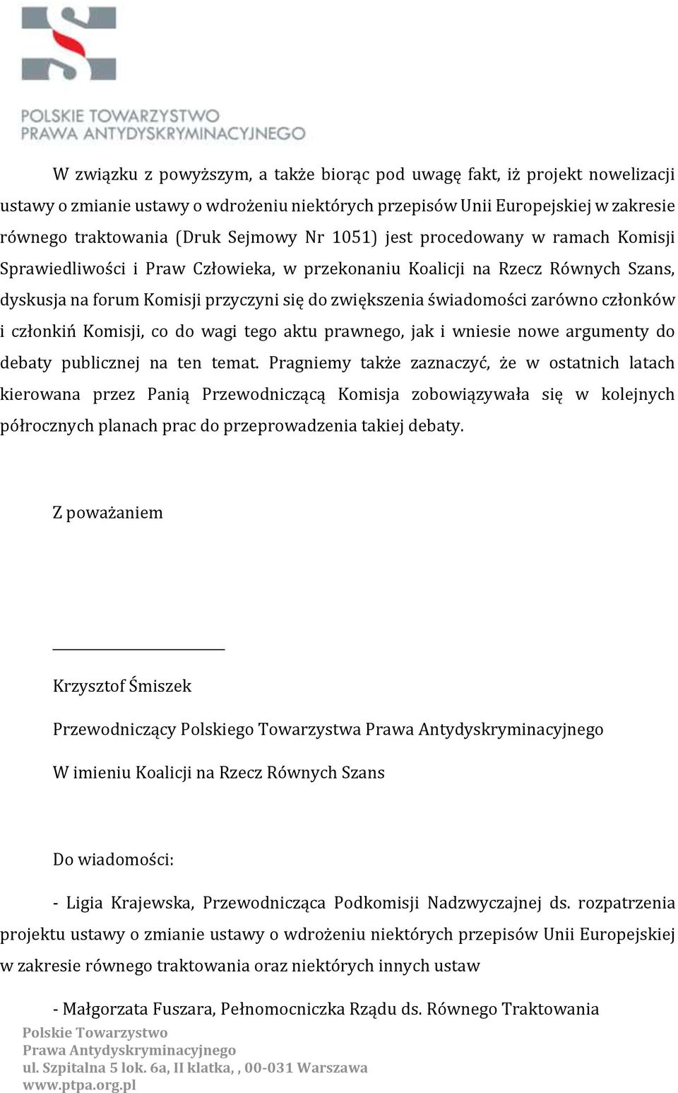 członków i członkiń Komisji, co do wagi tego aktu prawnego, jak i wniesie nowe argumenty do debaty publicznej na ten temat.