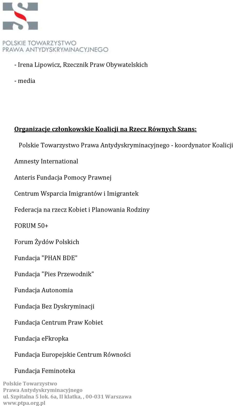 Kobiet i Planowania Rodziny FORUM 50+ Forum Żydów Polskich Fundacja "PHAN BDE" Fundacja "Pies Przewodnik" Fundacja Autonomia