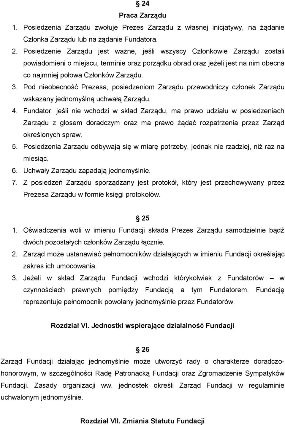Pod nieobecność Prezesa, posiedzeniom Zarządu przewodniczy członek Zarządu wskazany jednomyślną uchwałą Zarządu. 4.