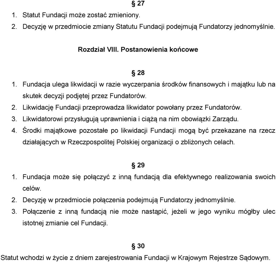 3. Likwidatorowi przysługują uprawnienia i ciążą na nim obowiązki Zarządu. 4.