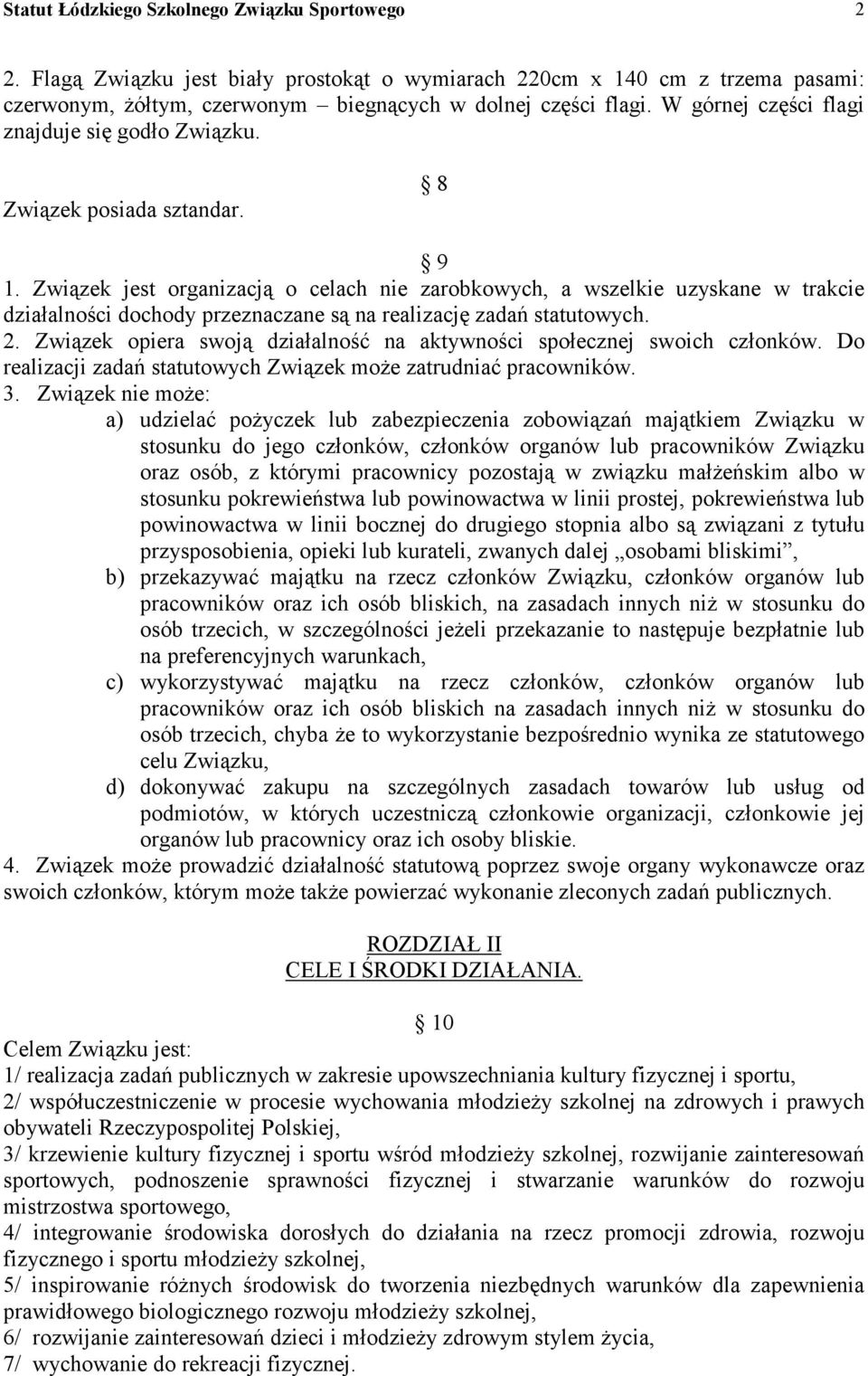 Związek jest organizacją o celach nie zarobkowych, a wszelkie uzyskane w trakcie działalności dochody przeznaczane są na realizację zadań statutowych. 2.