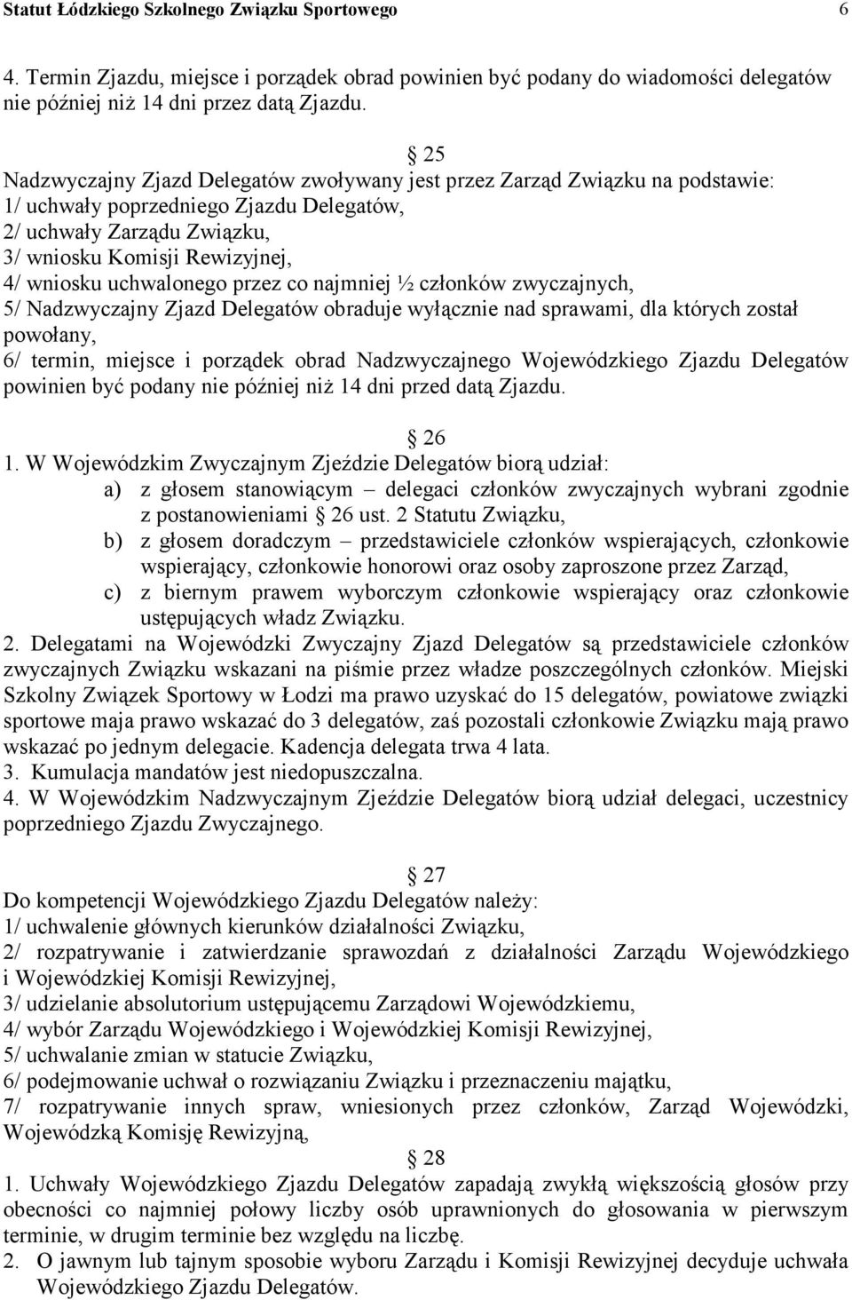 uchwalonego przez co najmniej ½ członków zwyczajnych, 5/ Nadzwyczajny Zjazd Delegatów obraduje wyłącznie nad sprawami, dla których został powołany, 6/ termin, miejsce i porządek obrad Nadzwyczajnego