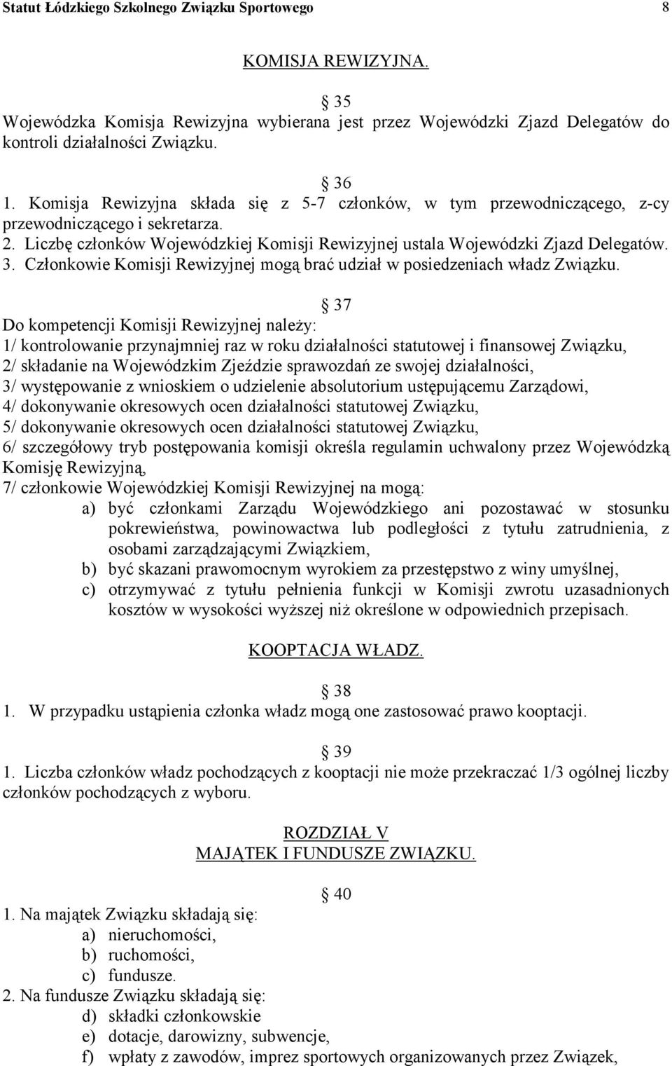 Członkowie Komisji Rewizyjnej mogą brać udział w posiedzeniach władz Związku.