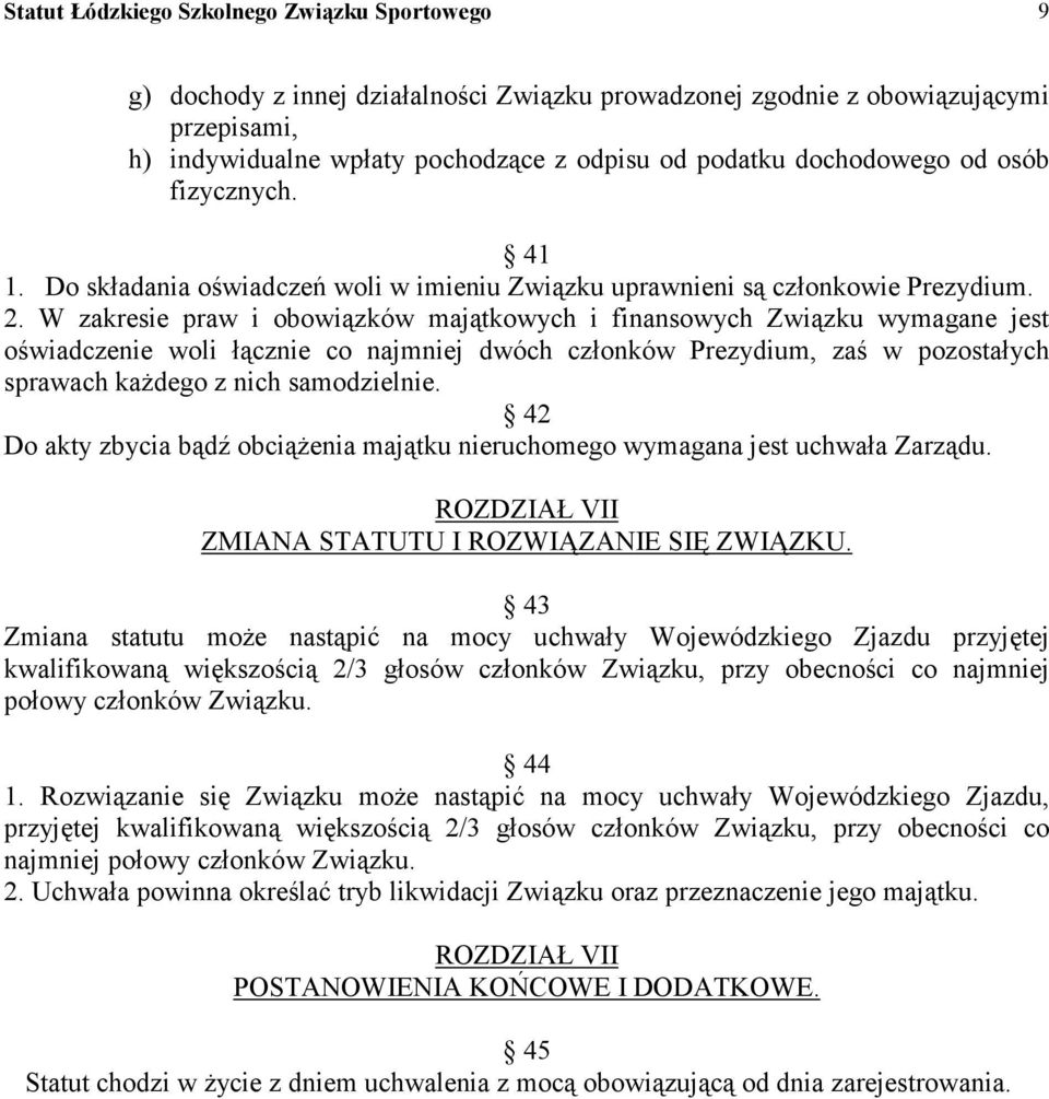 W zakresie praw i obowiązków majątkowych i finansowych Związku wymagane jest oświadczenie woli łącznie co najmniej dwóch członków Prezydium, zaś w pozostałych sprawach każdego z nich samodzielnie.