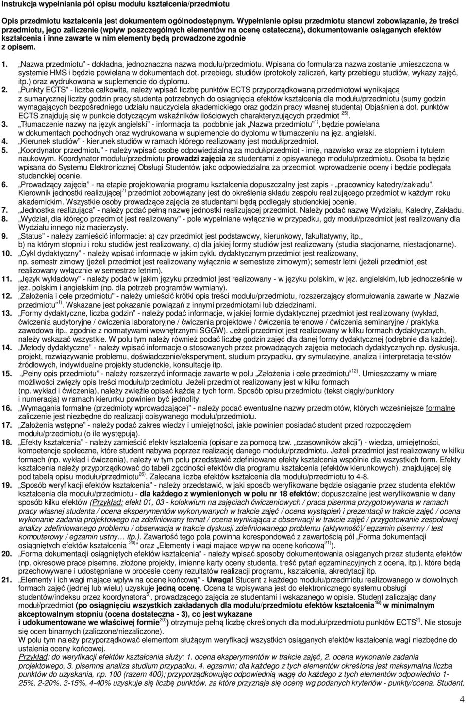 zawarte w nim elementy będą prowadzone zgodnie z opisem. 1. Nazwa przedmiotu - dokładna, jednoznaczna nazwa modułu/przedmiotu.