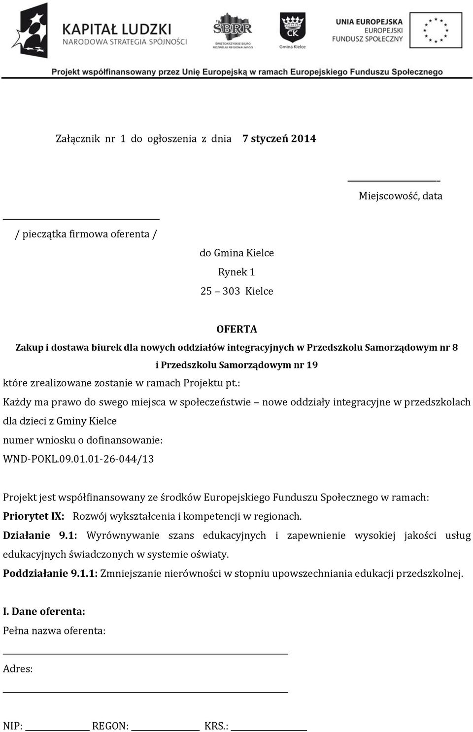 : Każdy ma prawo do swego miejsca w społeczeństwie nowe oddziały integracyjne w przedszkolach dla dzieci z Gminy Kielce numer wniosku o dofinansowanie: WND-POKL.09.01.