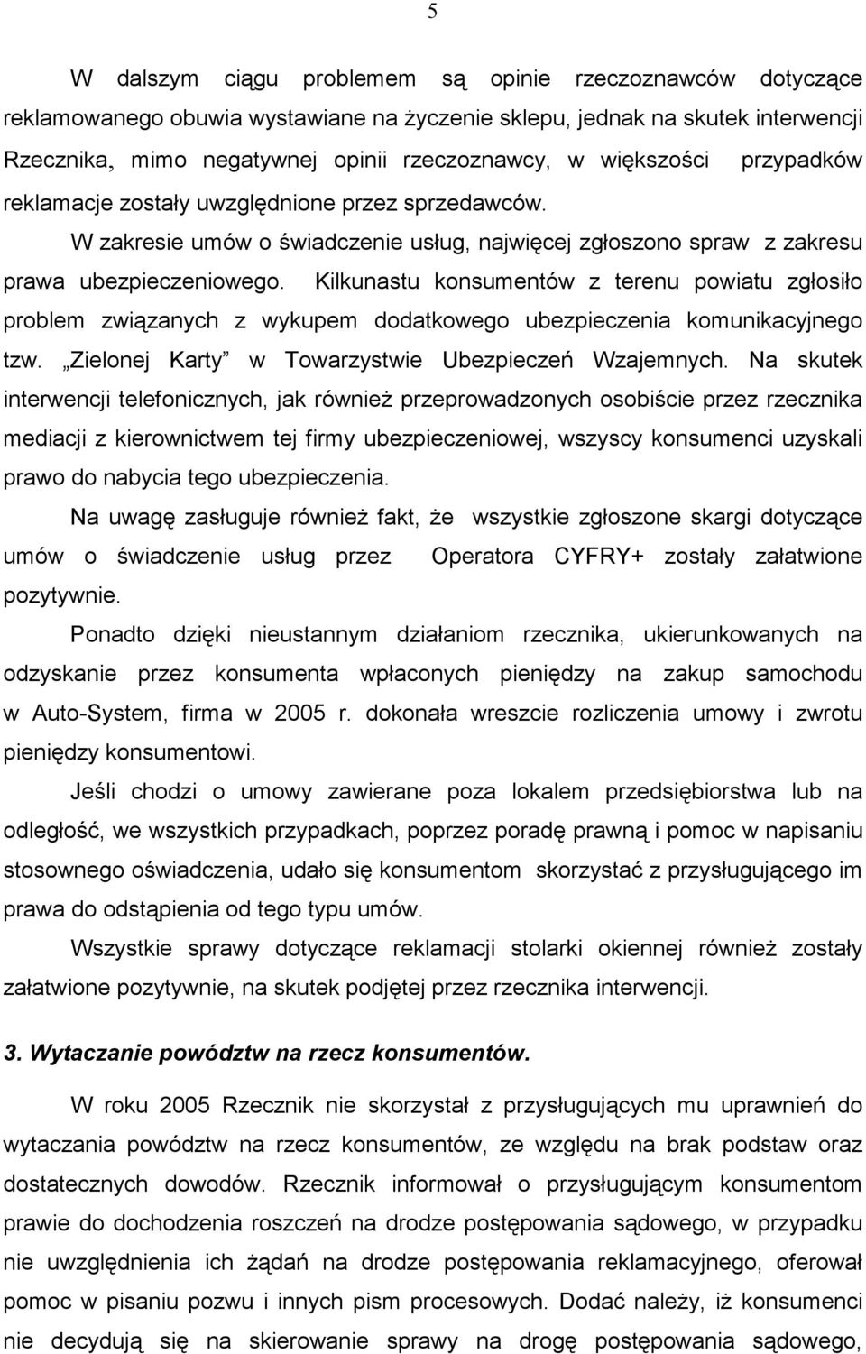 Kilkunastu konsumentów z terenu powiatu zgłosiło problem związanych z wykupem dodatkowego ubezpieczenia komunikacyjnego tzw. Zielonej Karty w Towarzystwie Ubezpieczeń Wzajemnych.