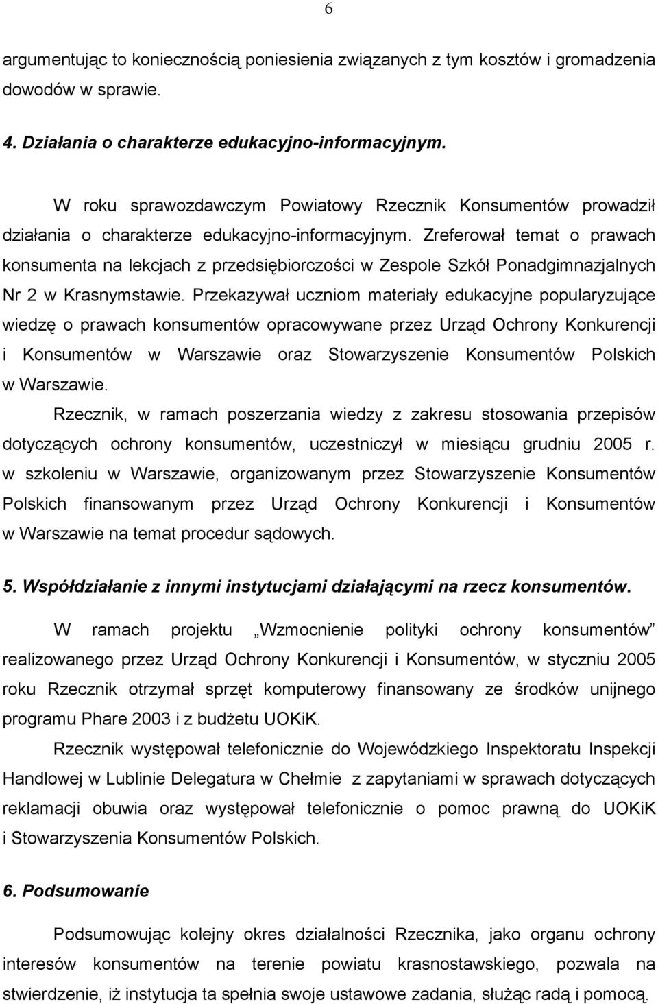 Zreferował temat o prawach konsumenta na lekcjach z przedsiębiorczości w Zespole Szkół Ponadgimnazjalnych Nr 2 w Krasnymstawie.