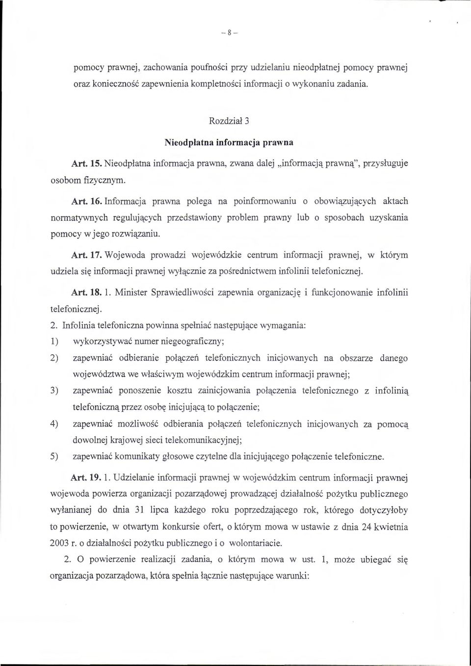 Informacja prawna polega na poinformowaniu o obowiązujących normatywnych regulujących o o o pomocy w Jego rozw1ązanm. aktach przedstawiony problem prawny lub o sposobach uzyskania Art. 17.