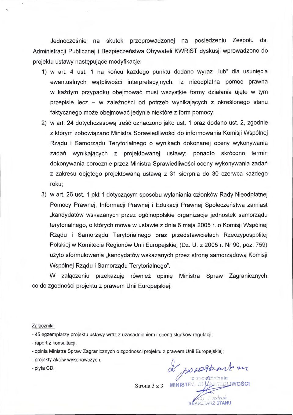 1 na końcu każdego punktu dodano wyraz "lub" dla usun i ęcia ewentualnych wątpliwości interpretacyjnych, iż nieodpłatna pomoc prawna w każdym przypadku obejmować musi wszystkie formy działania ujęte