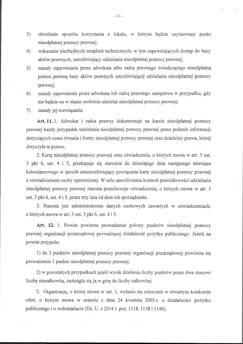 udzielanie nieodpłatnej pomocy prawnej; 6) zasady zapewnienia przez adwokata lub radcę prawnego zastępstwa w przypadku, gdy nie b ę dzie on w stanie osobiście udzielać nieodpłatnej pomocy pra-wnej;