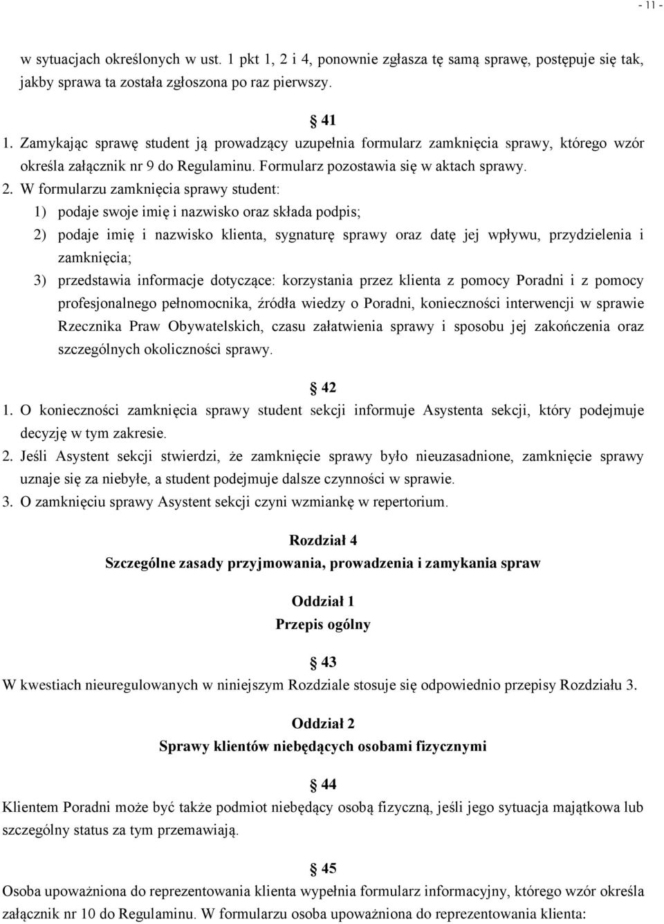 W formularzu zamknięcia sprawy student: 1) podaje swoje imię i nazwisko oraz składa podpis; 2) podaje imię i nazwisko klienta, sygnaturę sprawy oraz datę jej wpływu, przydzielenia i zamknięcia; 3)