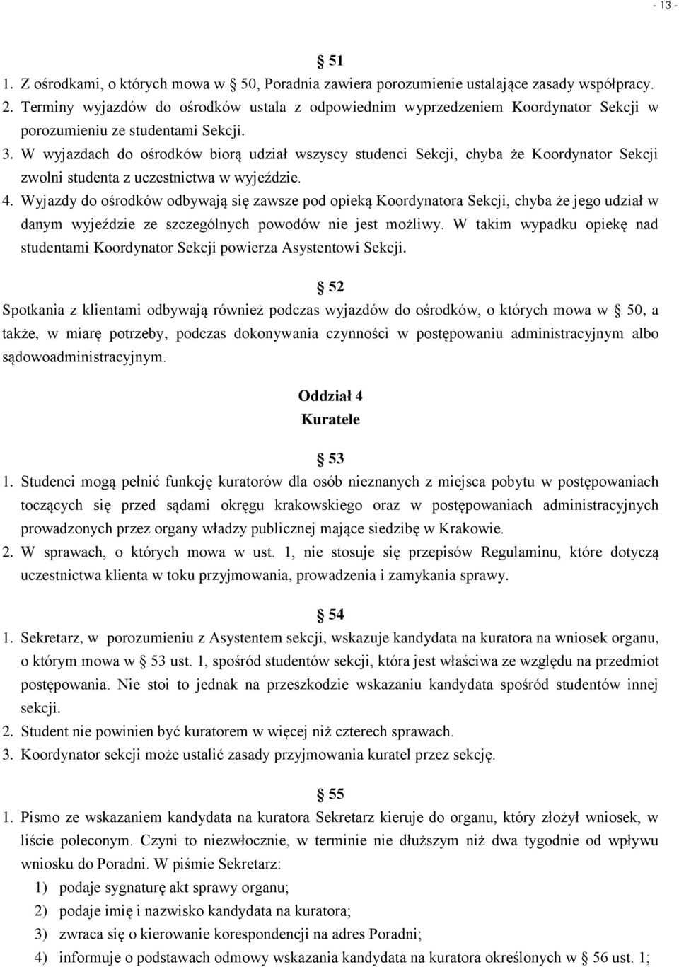W wyjazdach do ośrodków biorą udział wszyscy studenci Sekcji, chyba że Koordynator Sekcji zwolni studenta z uczestnictwa w wyjeździe. 4.
