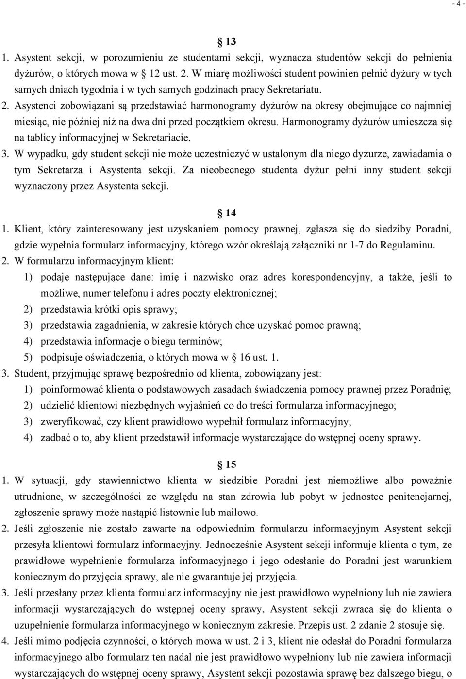 Asystenci zobowiązani są przedstawiać harmonogramy dyżurów na okresy obejmujące co najmniej miesiąc, nie później niż na dwa dni przed początkiem okresu.