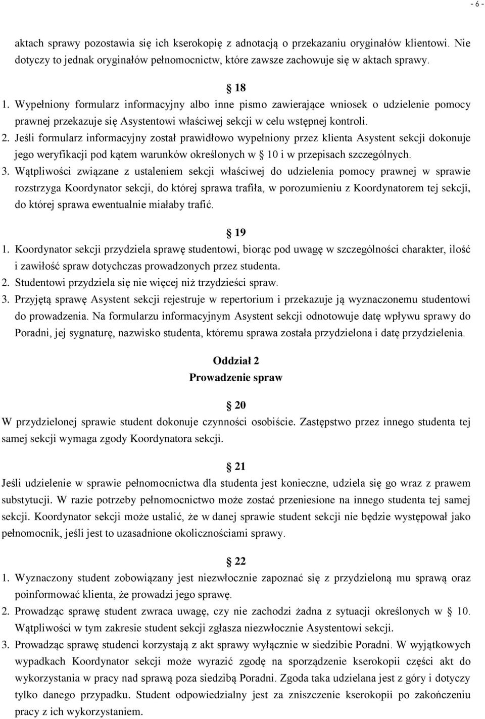 Jeśli formularz informacyjny został prawidłowo wypełniony przez klienta Asystent sekcji dokonuje jego weryfikacji pod kątem warunków określonych w 10 i w przepisach szczególnych. 3.