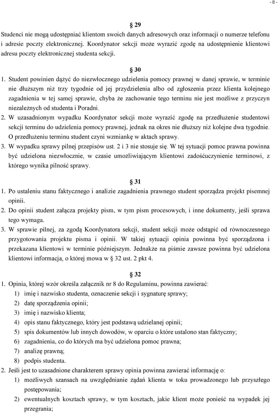 Student powinien dążyć do niezwłocznego udzielenia pomocy prawnej w danej sprawie, w terminie nie dłuższym niż trzy tygodnie od jej przydzielenia albo od zgłoszenia przez klienta kolejnego