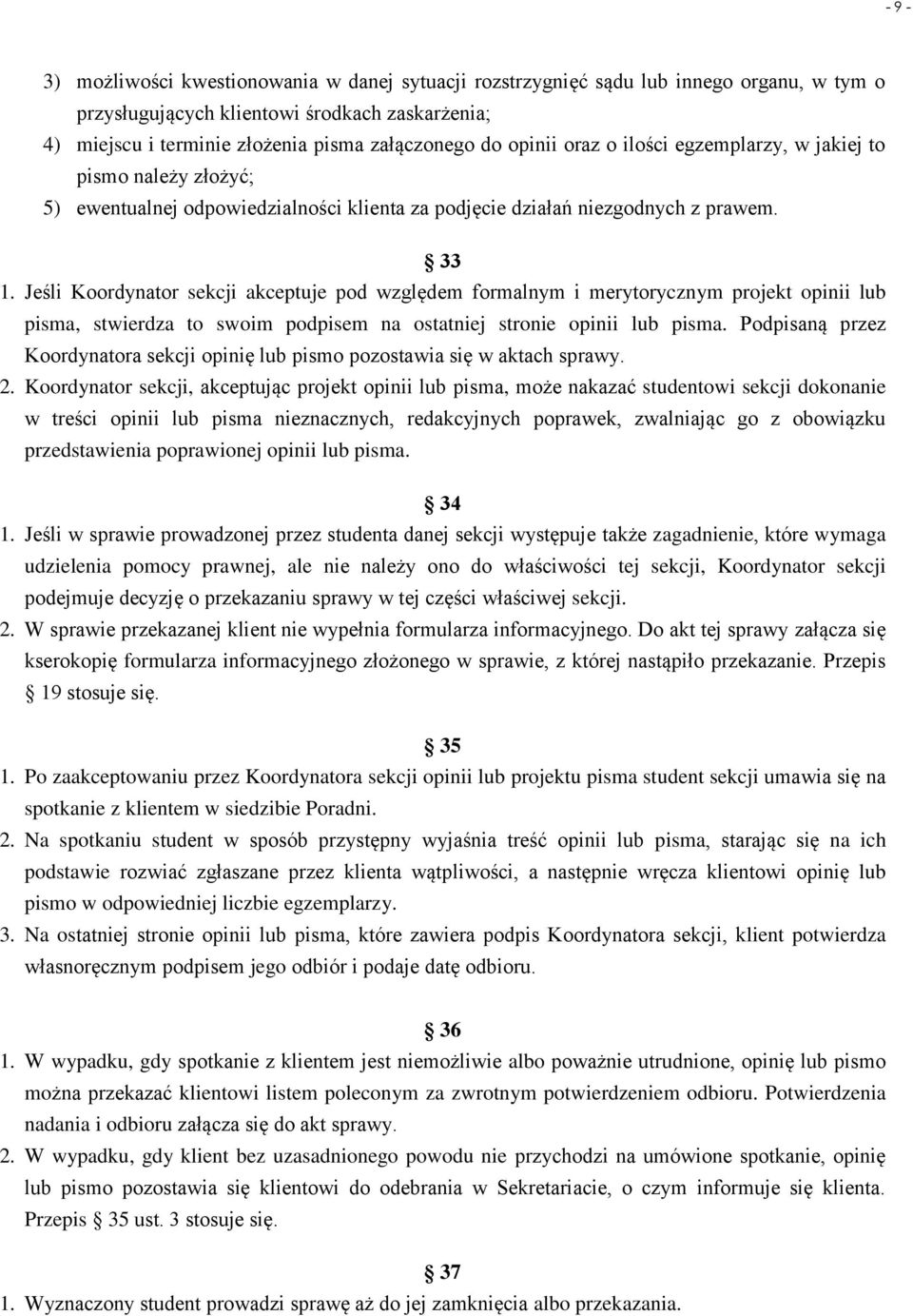 Jeśli Koordynator sekcji akceptuje pod względem formalnym i merytorycznym projekt opinii lub pisma, stwierdza to swoim podpisem na ostatniej stronie opinii lub pisma.